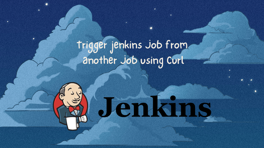 Trigger a Jenkins Job Using cURL